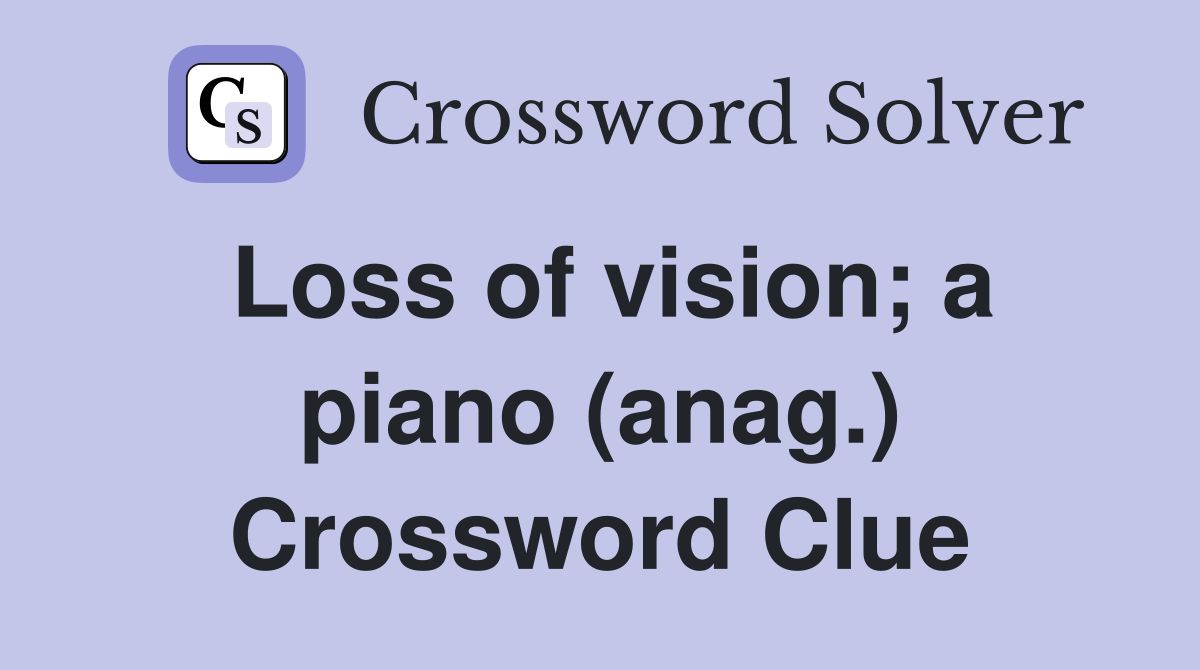 Loss of vision; a piano (anag.) Crossword Clue