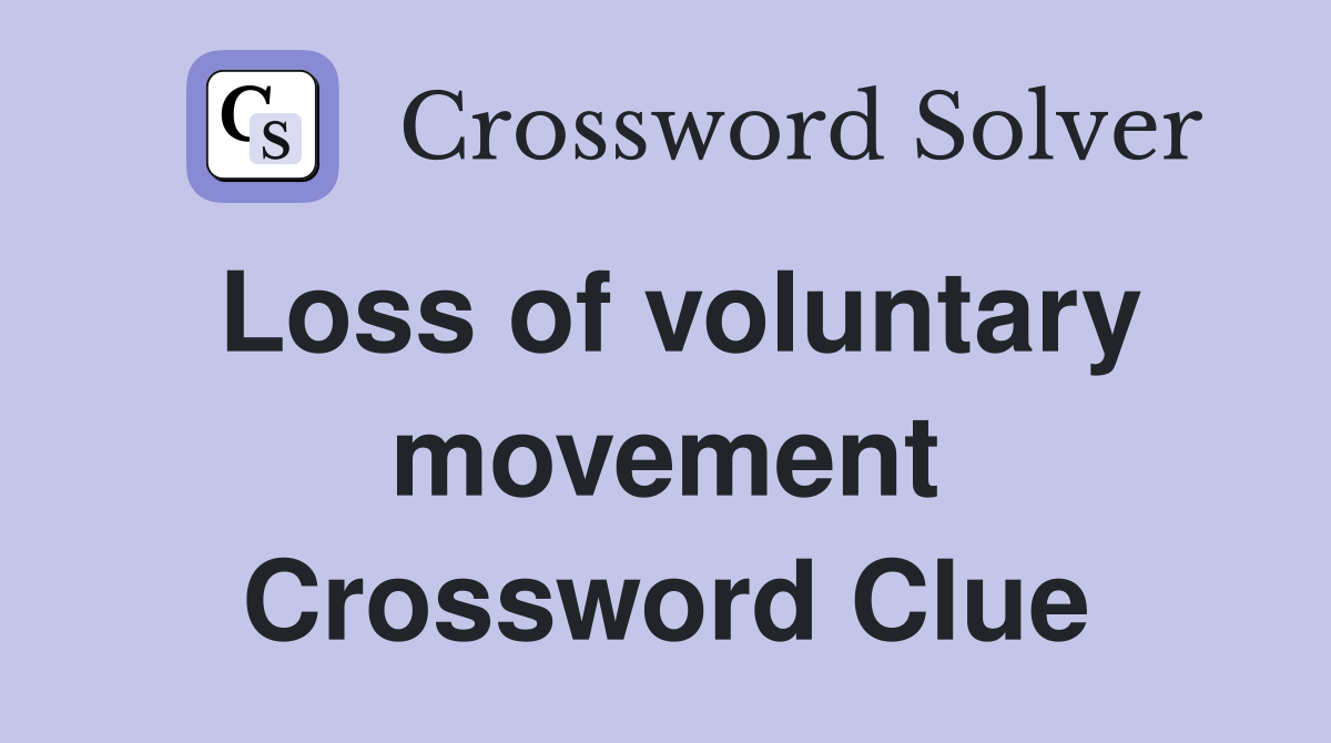 Loss of voluntary movement Crossword Clue