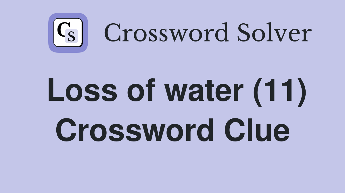 Loss of water (11) Crossword Clue