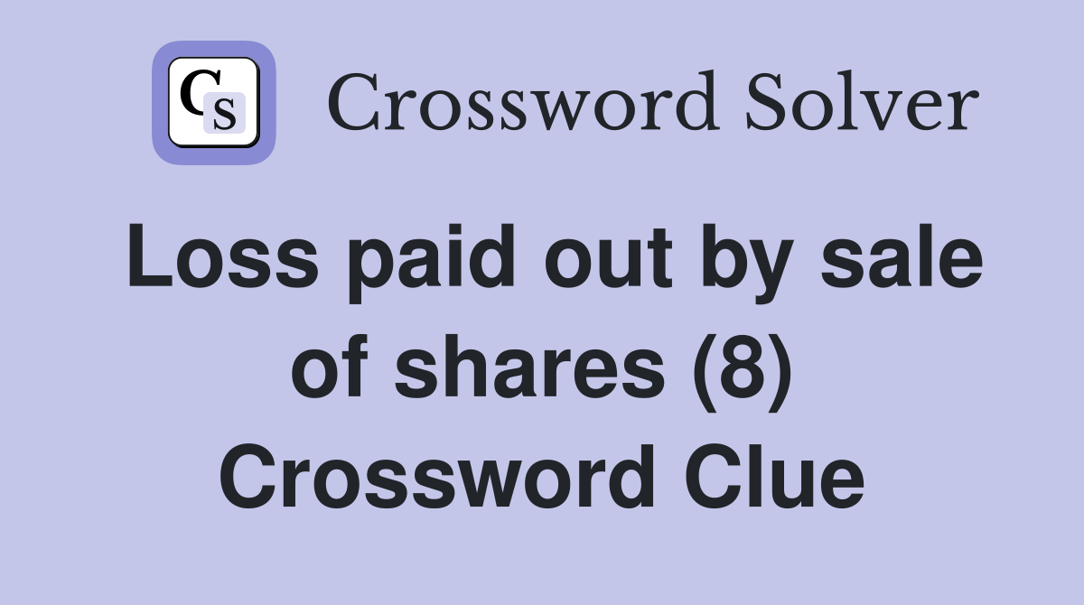 Loss paid out by sale of shares (8) Crossword Clue