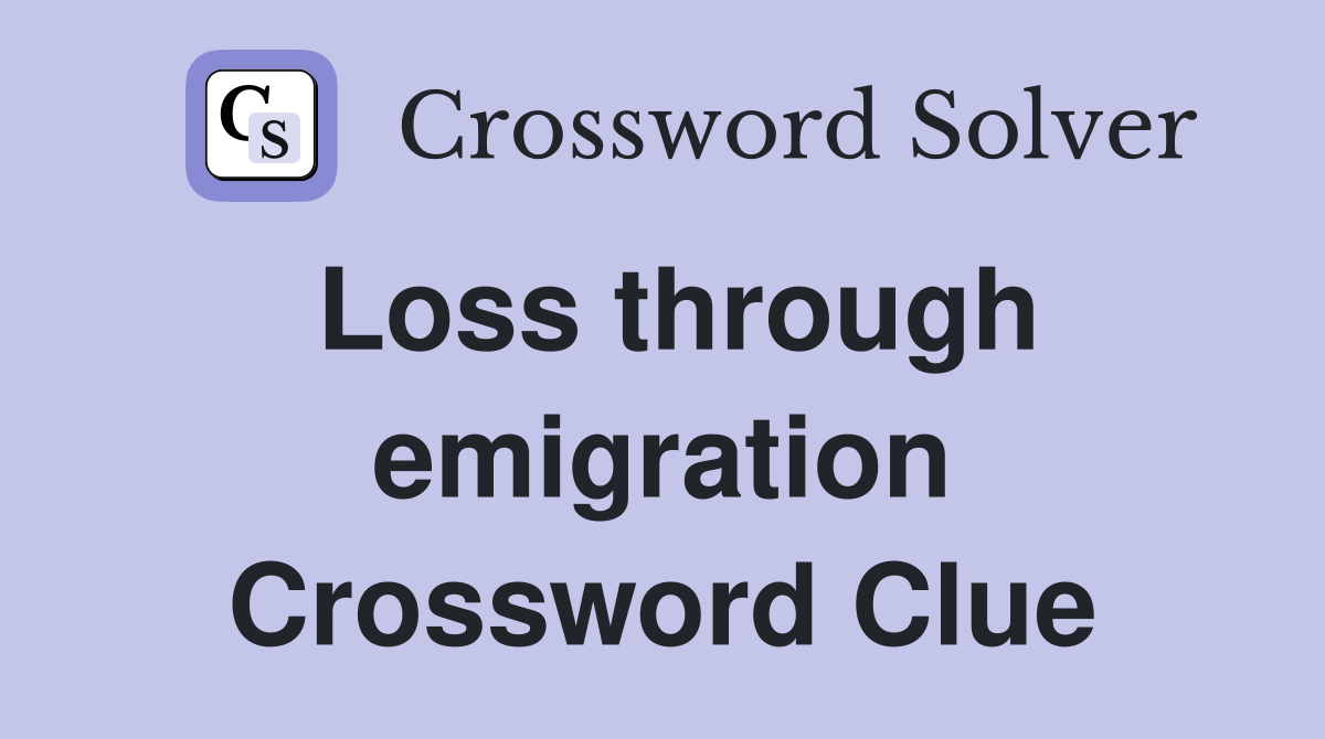Loss through emigration Crossword Clue