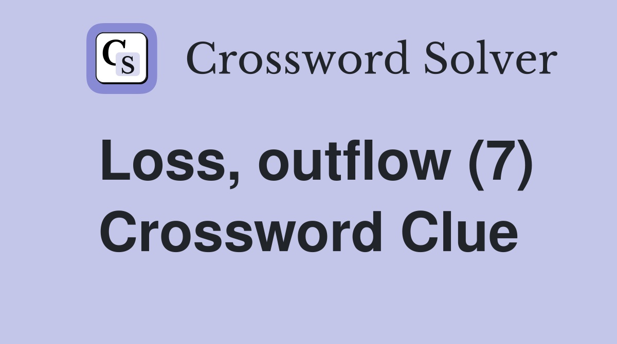Loss, outflow (7) Crossword Clue
