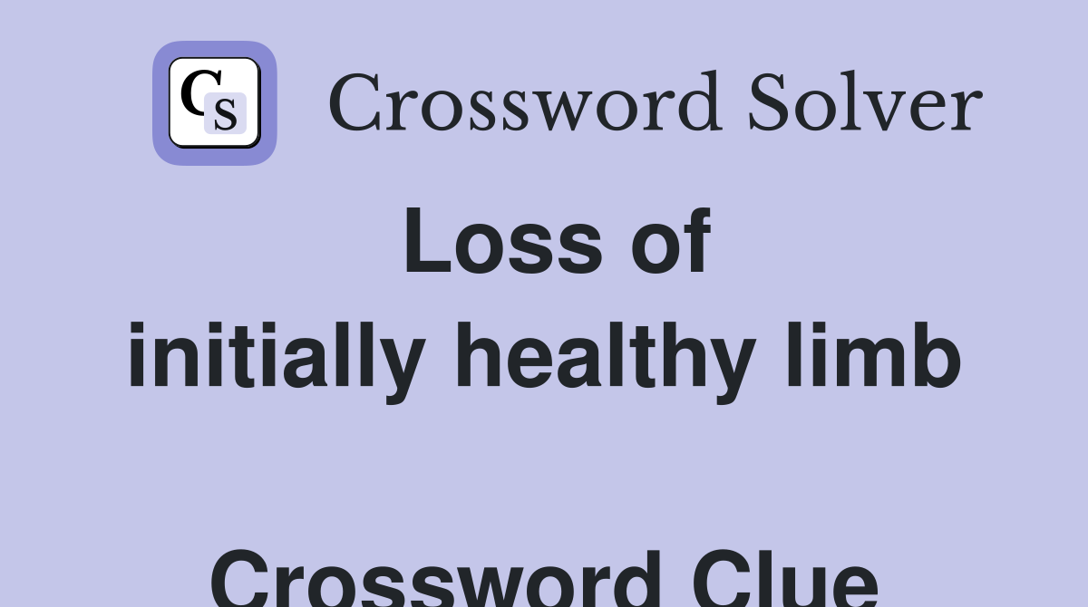 Loss of initially healthy limb  Crossword Clue