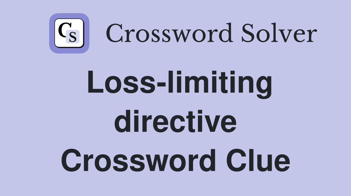 Loss-limiting directive Crossword Clue