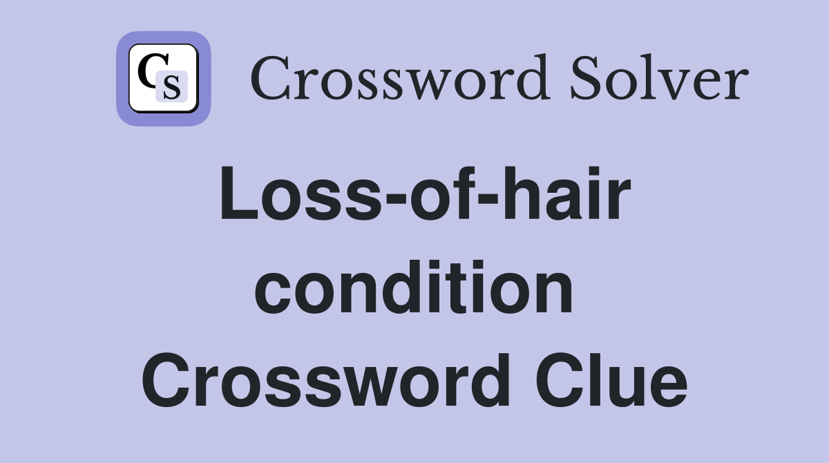 Loss-of-hair condition Crossword Clue