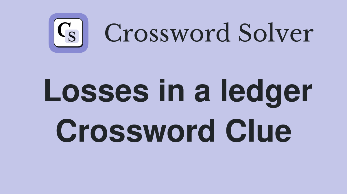 Losses in a ledger Crossword Clue