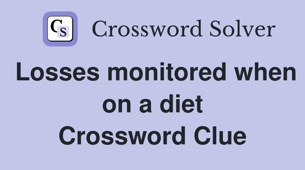 Losses monitored when on a diet Crossword Clue