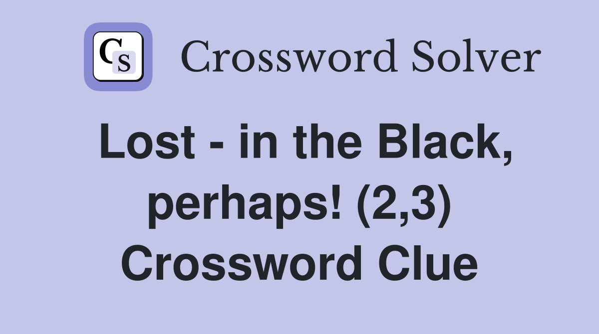 Lost - in the Black, perhaps! (2,3) Crossword Clue