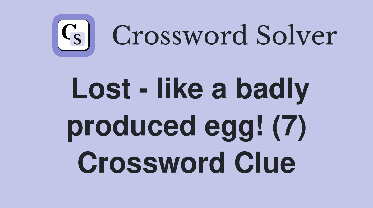 Lost - like a badly produced egg! (7) Crossword Clue