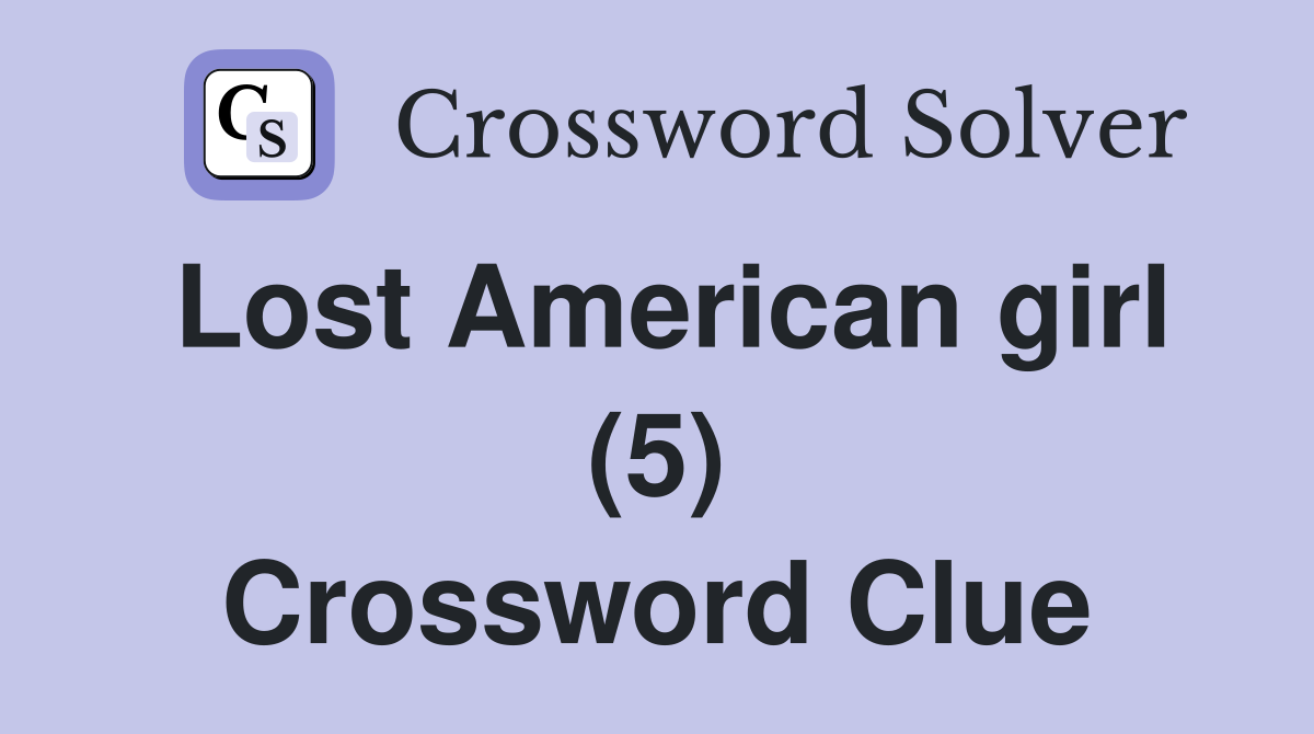 Lost American girl (5) Crossword Clue