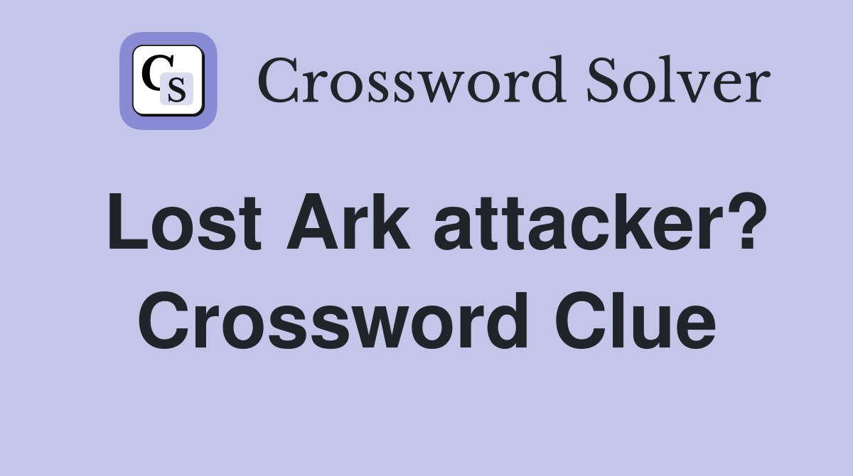 Lost Ark attacker? Crossword Clue