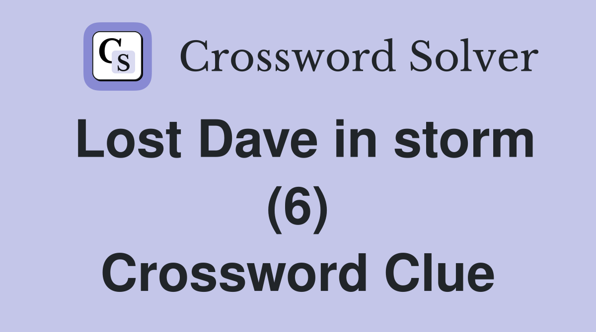 Lost Dave in storm (6) Crossword Clue
