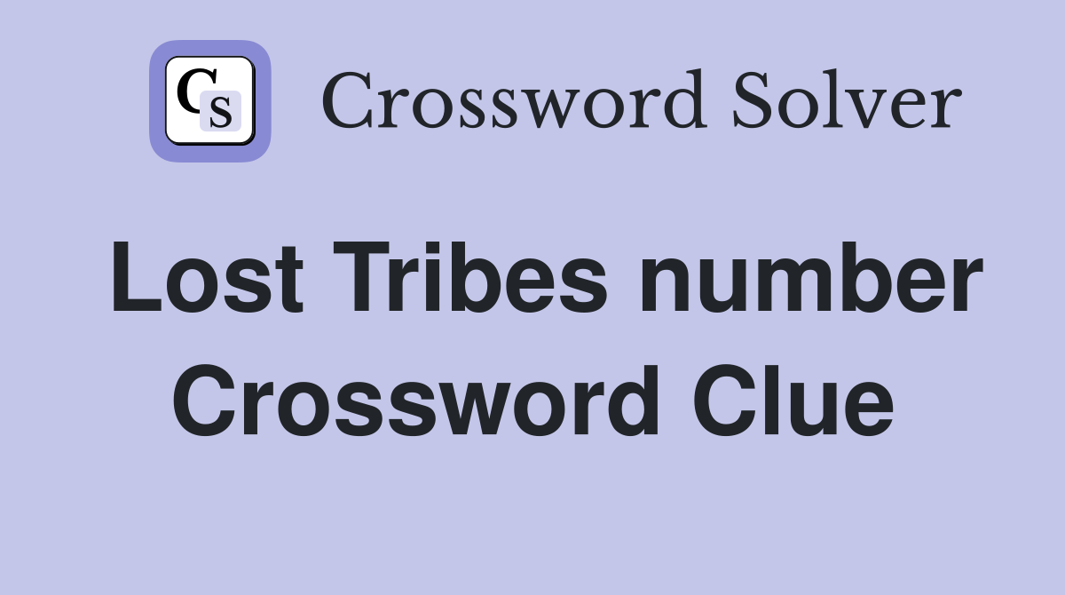 Lost Tribes number Crossword Clue