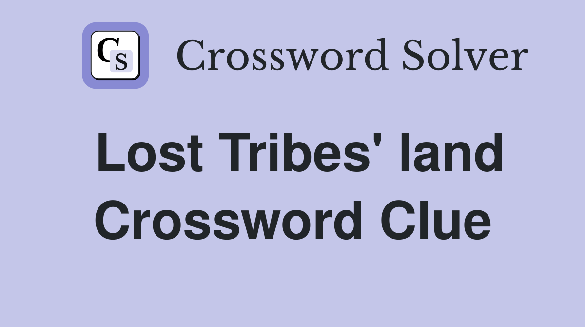 Lost Tribes' land Crossword Clue