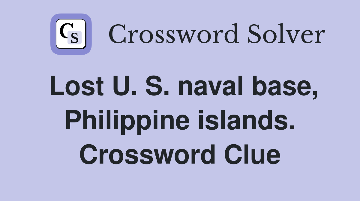 Lost U. S. naval base, Philippine islands. Crossword Clue