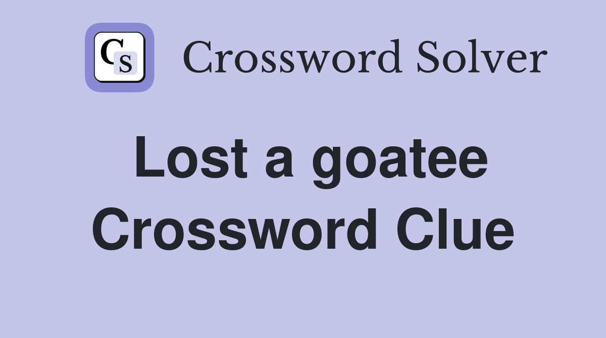 Lost a goatee Crossword Clue