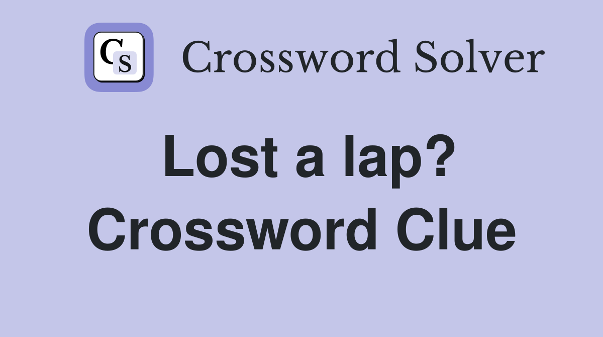 Lost a lap? Crossword Clue
