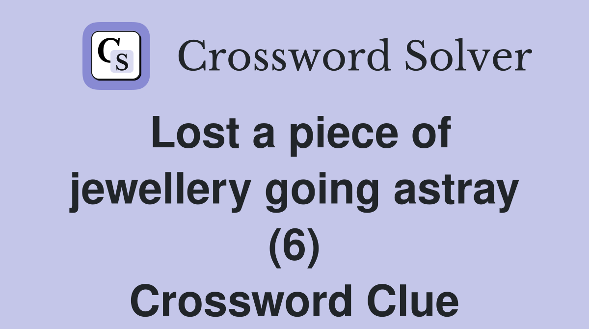 Lost a piece of jewellery going astray (6) Crossword Clue