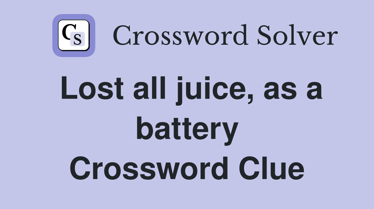 Lost all juice, as a battery Crossword Clue