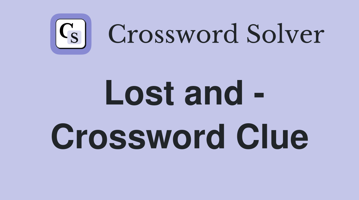 Lost and - Crossword Clue