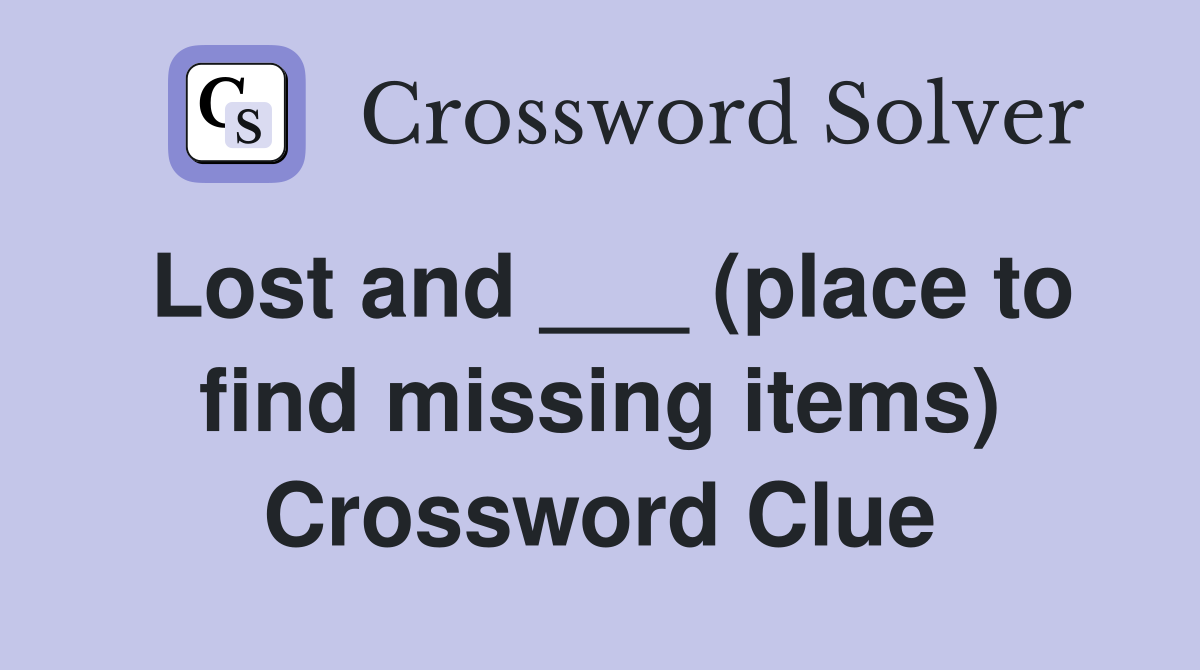 Lost and ___ (place to find missing items) Crossword Clue