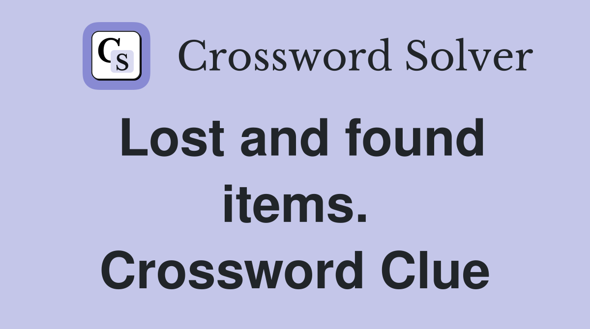 Lost and found items. Crossword Clue