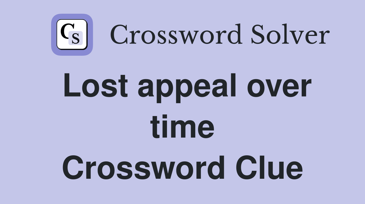 Lost appeal over time Crossword Clue