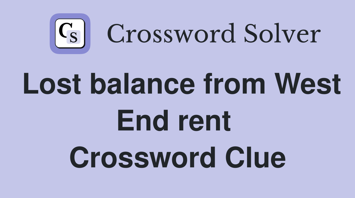 Lost balance from West End rent  Crossword Clue