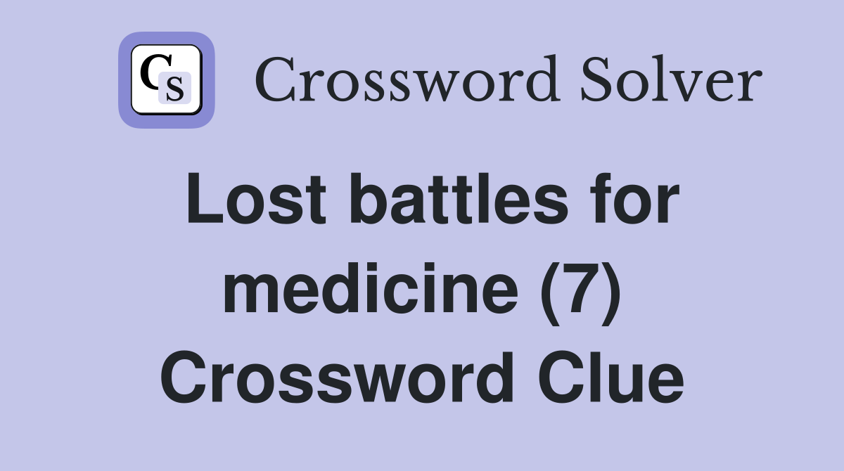 Lost battles for medicine (7) Crossword Clue