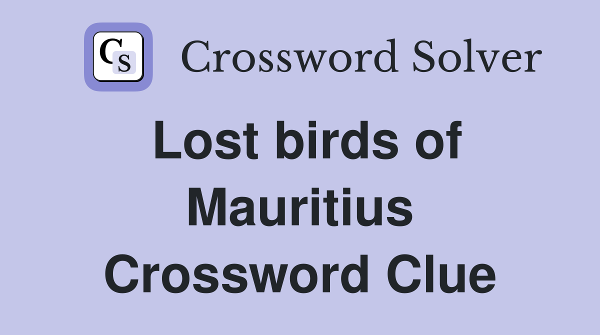 Lost birds of Mauritius Crossword Clue