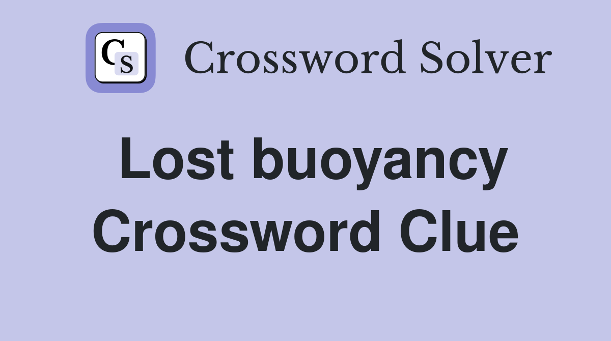 Lost buoyancy Crossword Clue