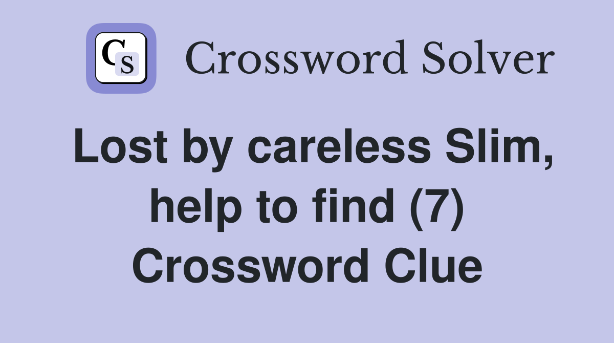 Lost by careless Slim, help to find (7) Crossword Clue