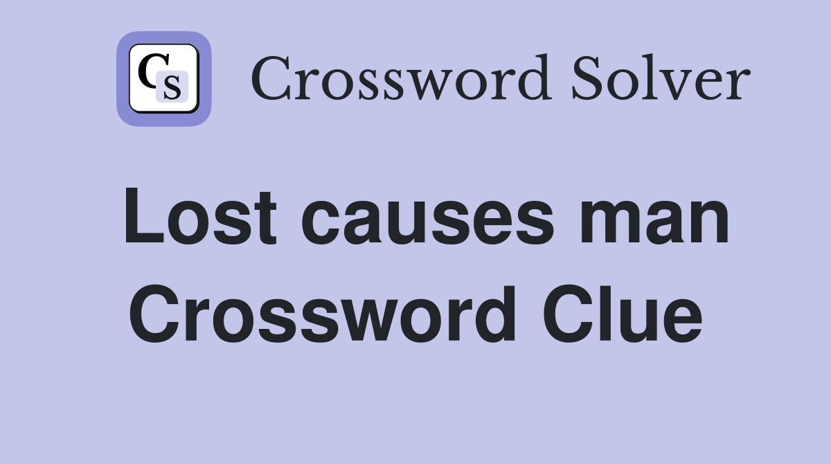 Lost causes man Crossword Clue