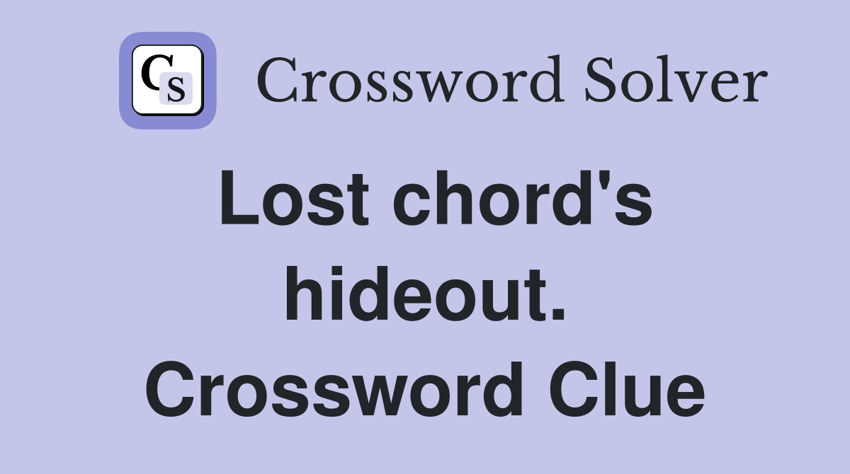 Lost chord's hideout. Crossword Clue