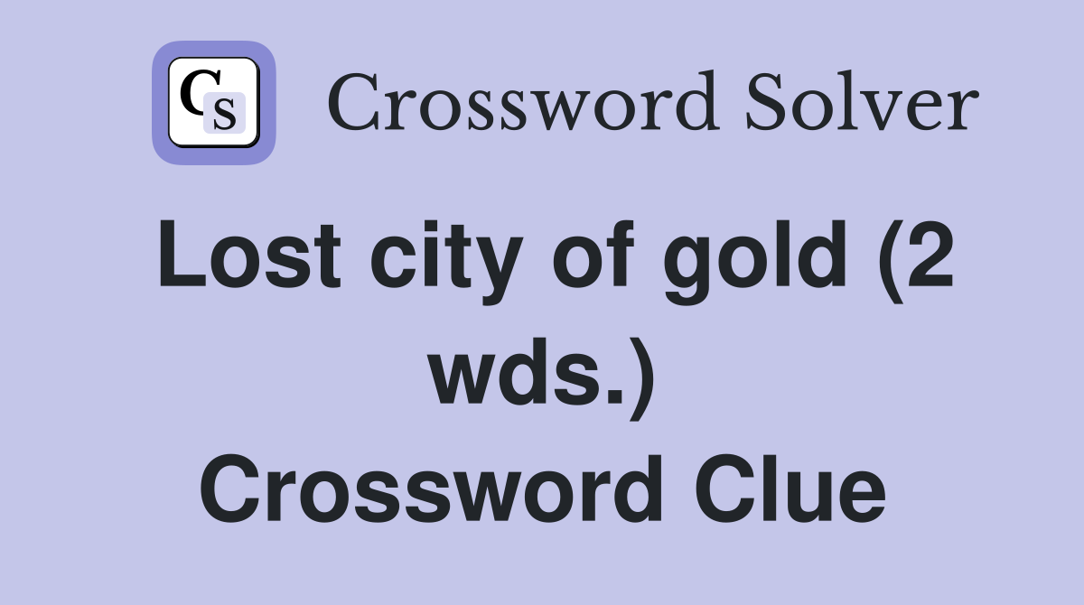 Lost city of gold (2 wds.) Crossword Clue