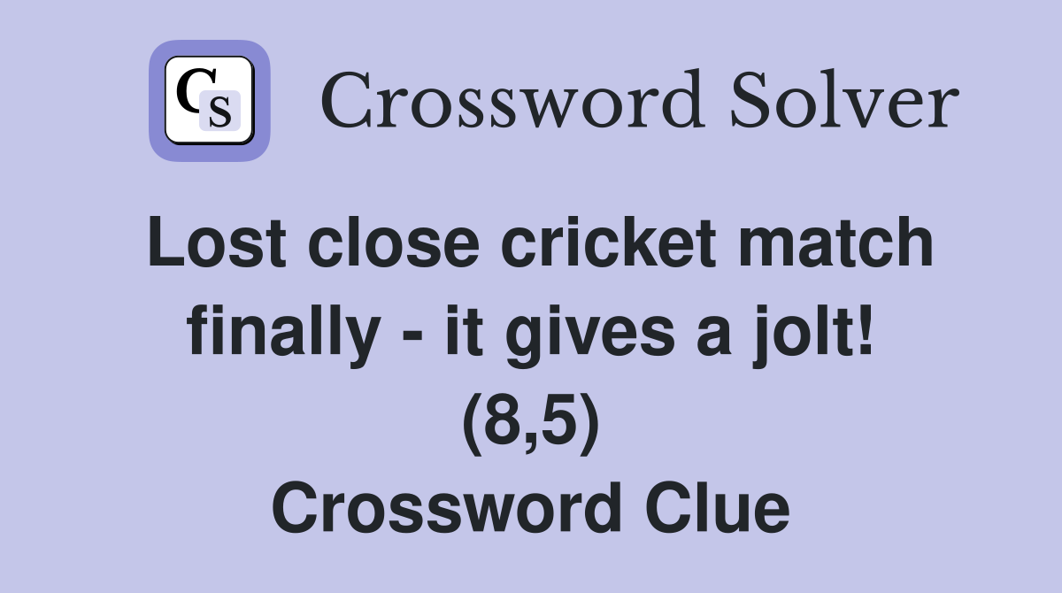 Lost close cricket match finally - it gives a jolt! (8,5) Crossword Clue