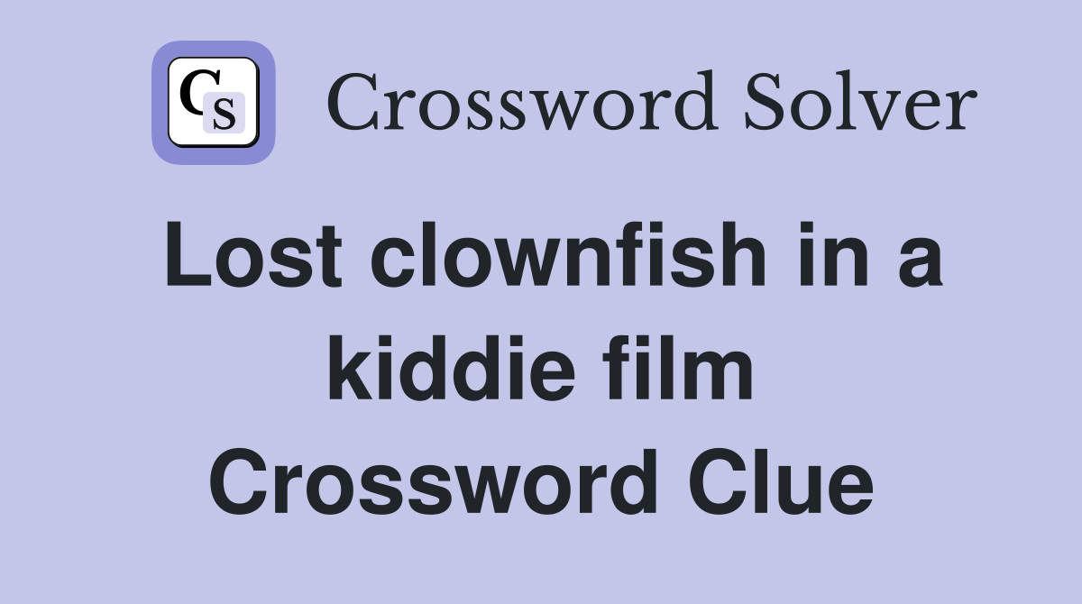 Lost clownfish in a kiddie film Crossword Clue
