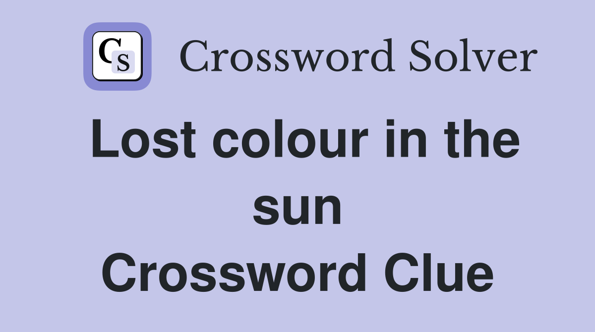 Lost colour in the sun Crossword Clue