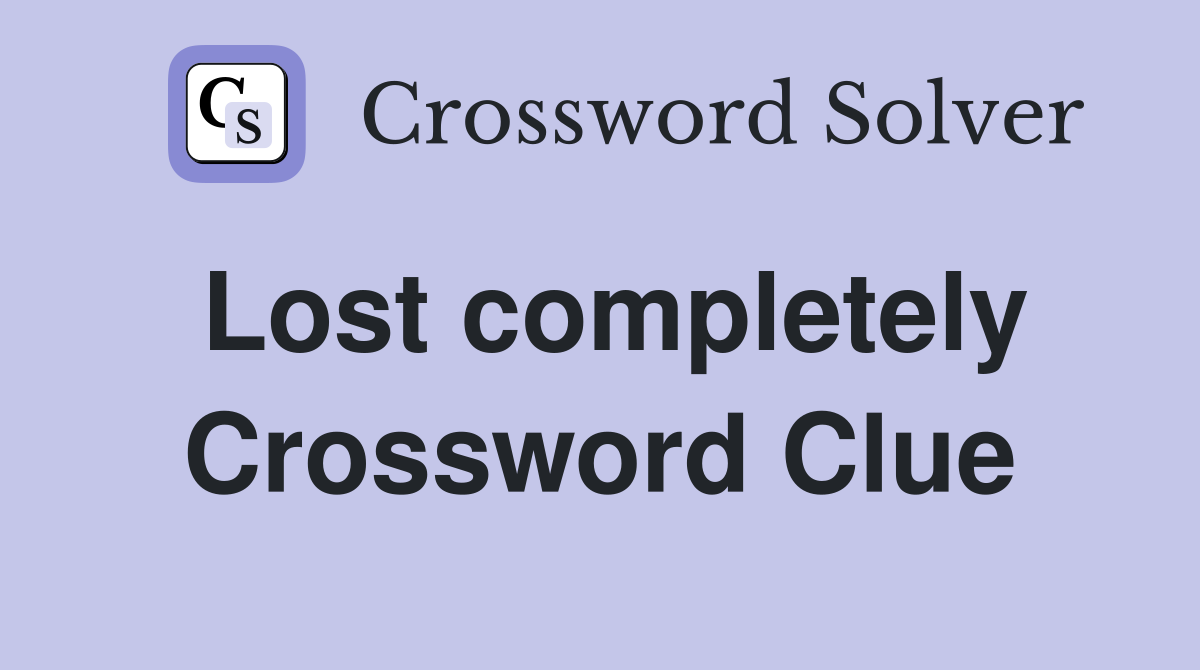 Lost completely Crossword Clue