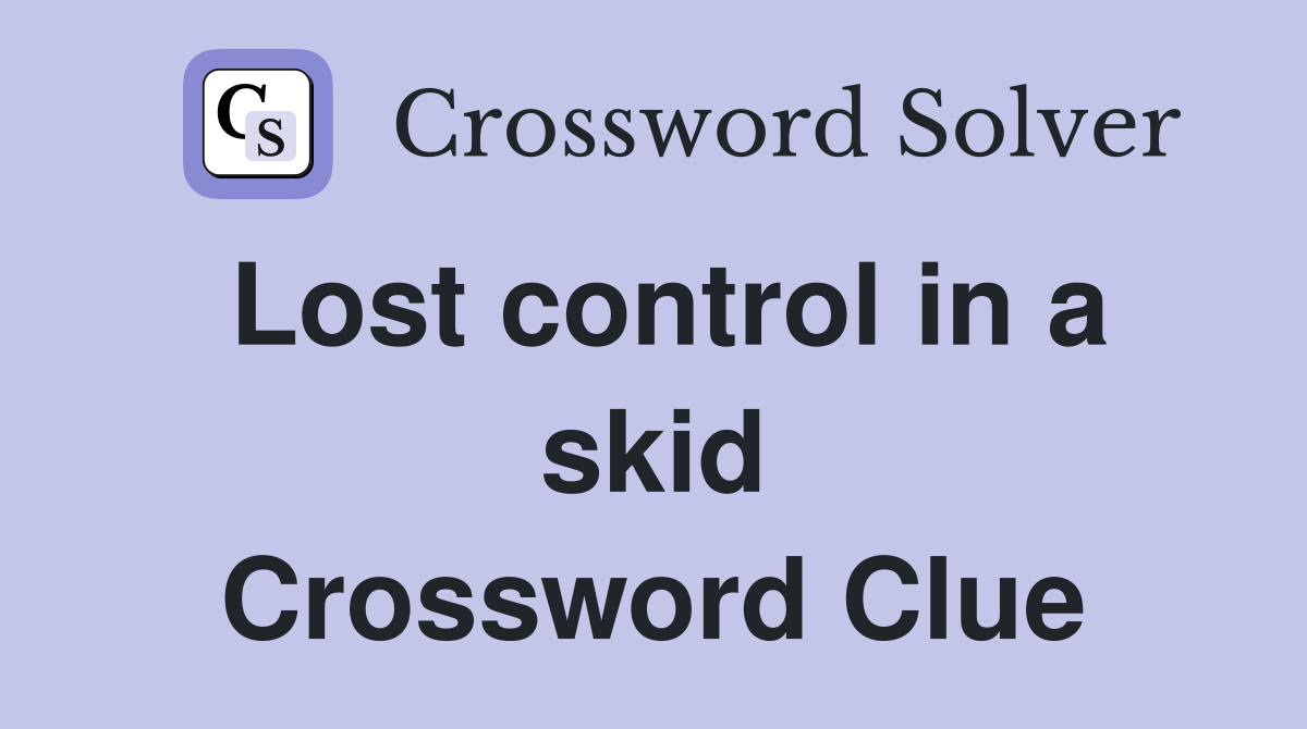 Lost control in a skid Crossword Clue