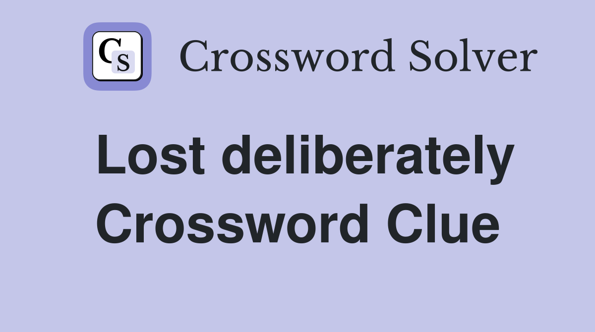 Lost deliberately Crossword Clue
