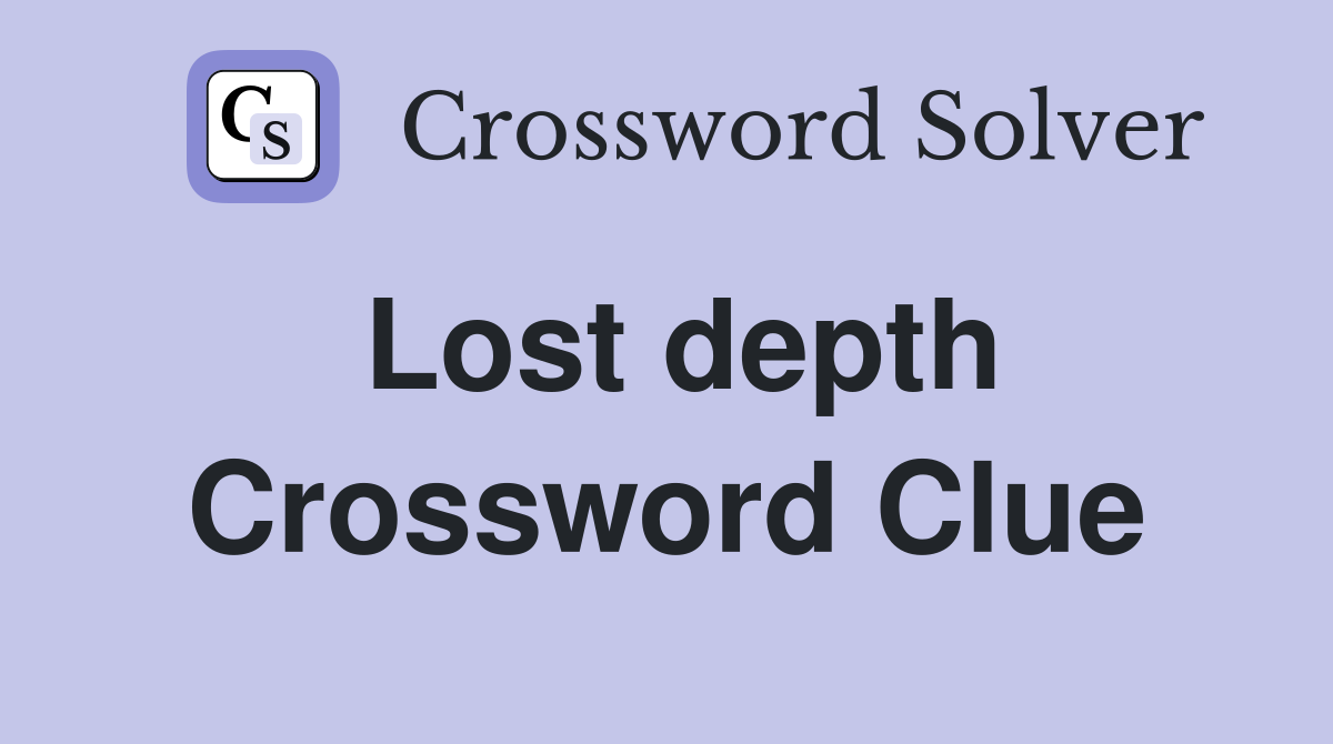 Lost depth Crossword Clue