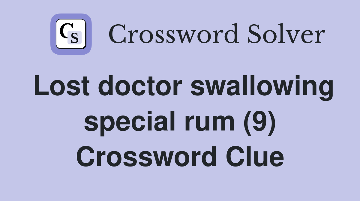Lost doctor swallowing special rum (9) Crossword Clue