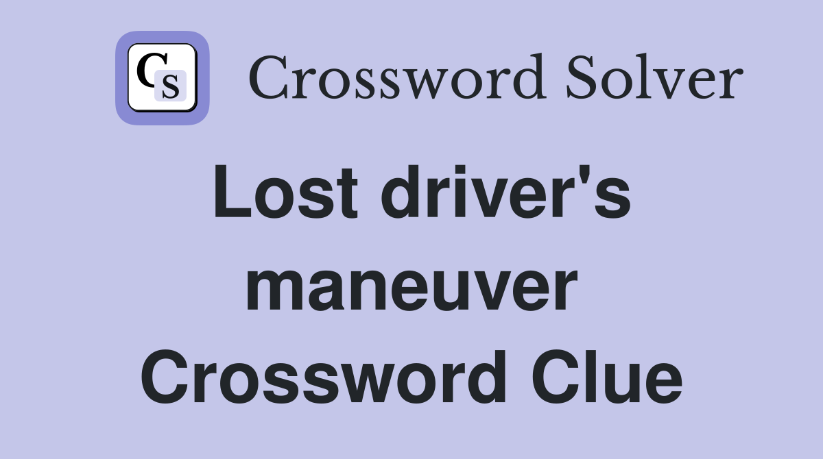 Lost driver's maneuver Crossword Clue