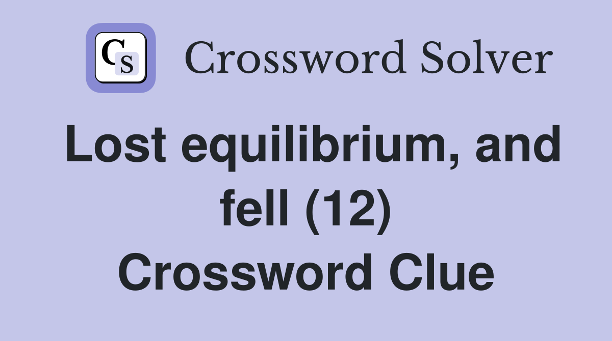 Lost equilibrium, and fell (12) Crossword Clue