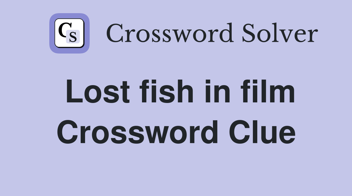 Lost fish in film Crossword Clue