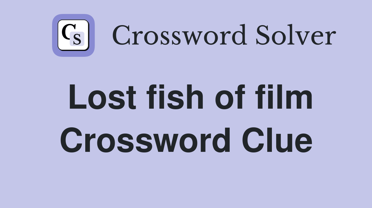 Lost fish of film Crossword Clue