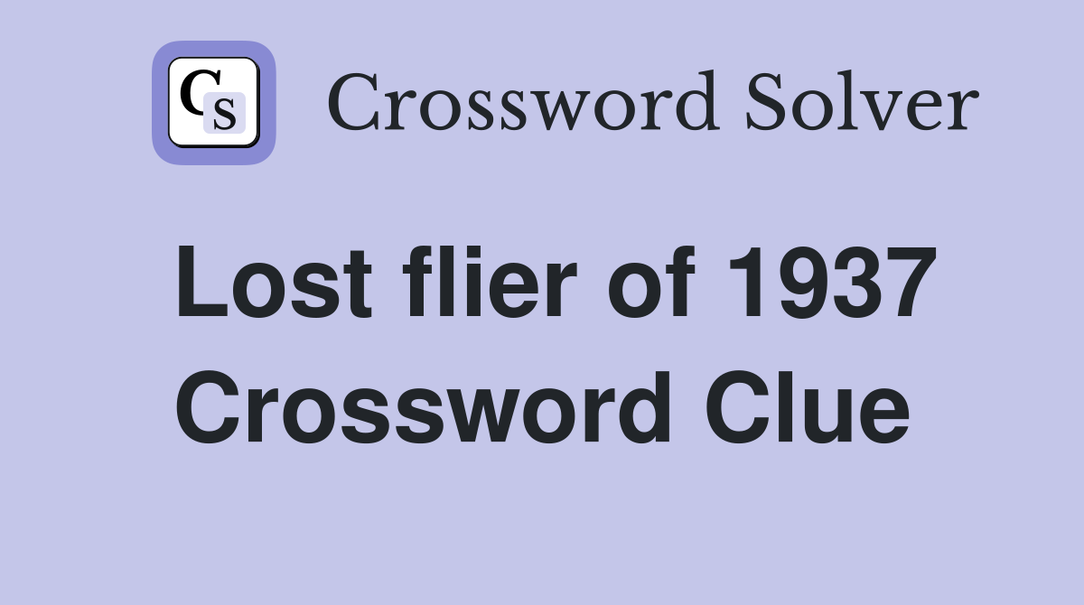 Lost flier of 1937 Crossword Clue