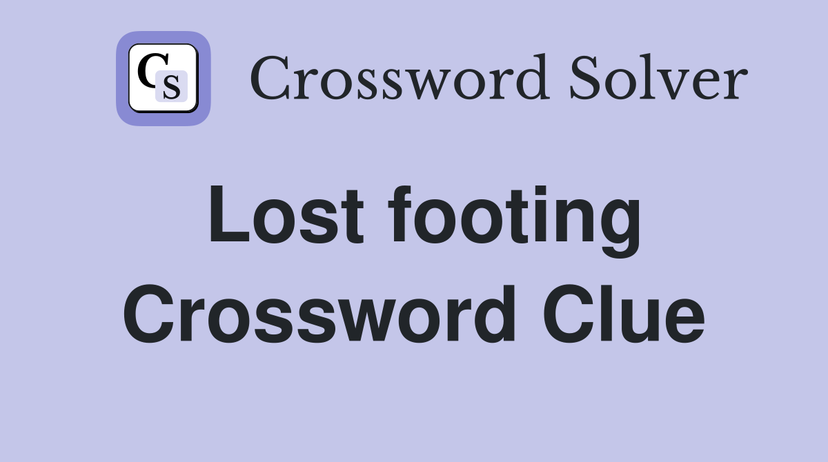 Lost footing Crossword Clue