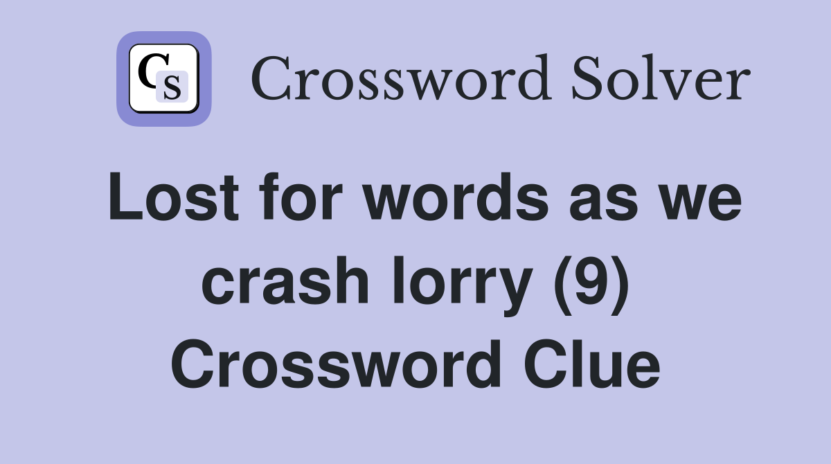 Lost for words as we crash lorry (9) Crossword Clue